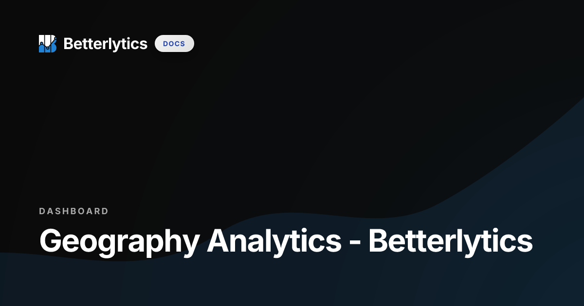 Geography Analytics - Betterlytics
